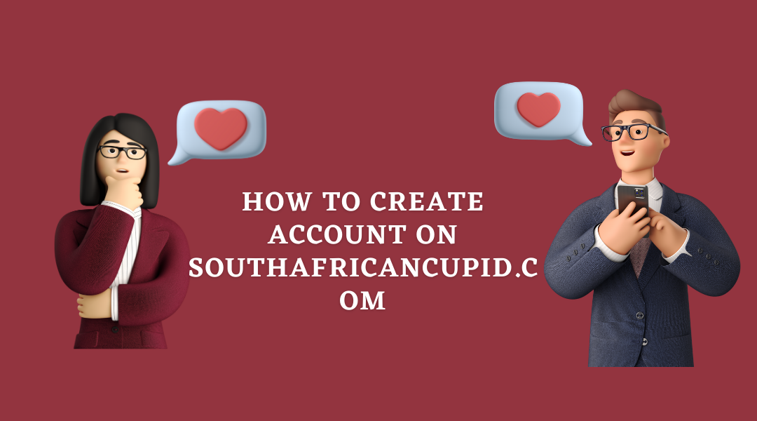 How To Create Account On SouthAfricanCupid How To Create Account On SouthAfricanCupid